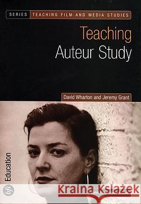 Teaching Auteur Study David Wharton, Jeremy Grant 9781844570812