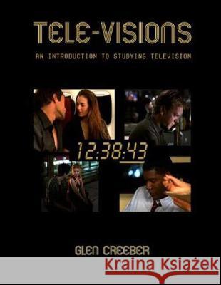 Tele-Visions: An Introduction to Studying Television Creeber, Glen 9781844570867