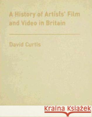 A History of Artists' Film and Video in Britain David Curtis 9781844570959