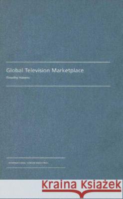 Global Television Marketplace Timothy Havens 9781844571031 British Film Institute