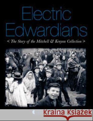 Electric Edwardians: The Films of Mitchell and Kenyon Vanessa Toulmin 9781844571451