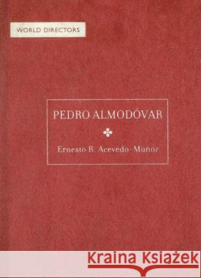 Pedro Almodovar Ernesto R. Acevedo-Muunoz 9781844571499 British Film Institute