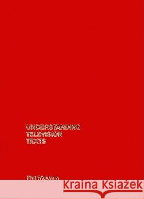 Understanding Television Texts Phil Wickham 9781844571710