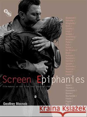 Screen Epiphanies: Film-Makers on the Films That Inspired Them Macnab, Geoffrey 9781844571901