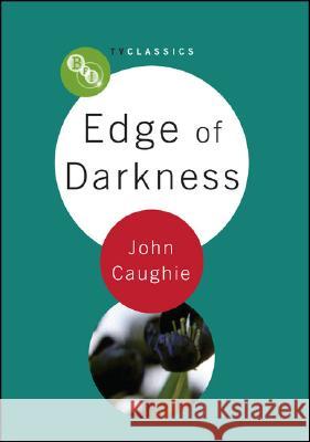 Edge of Darkness John Caughie 9781844572007 BRITISH FILM INSTITUTE