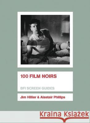 100 Film Noirs Alastair Phillips Jim Hillier 9781844572151
