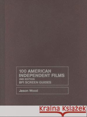 100 American Independent Films Jason Wood 9781844572908