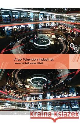 Arab Television Industries Joe Khalil Marwan Kraidy 9781844573035 British Film Institute
