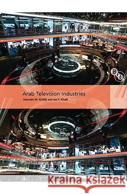 Arab Television Industries Joe Khalil Marwan Kraidy 9781844573035