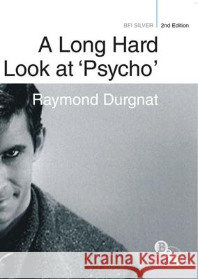 A Long Hard Look at 'Psycho' Raymond Durgnat Henry Miller 9781844573592 British Film Institute