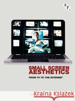 Small Screen Aesthetics : From Television to the Internet Glen Creeber 9781844574100