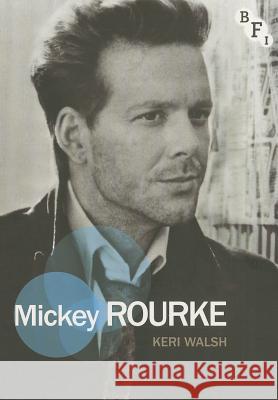 Mickey Rourke Keri Walsh 9781844574308 BFI PUBLISHING