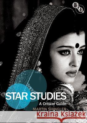 Star Studies: A Critical Guide Shingler, Martin 9781844574902 British Film Institute