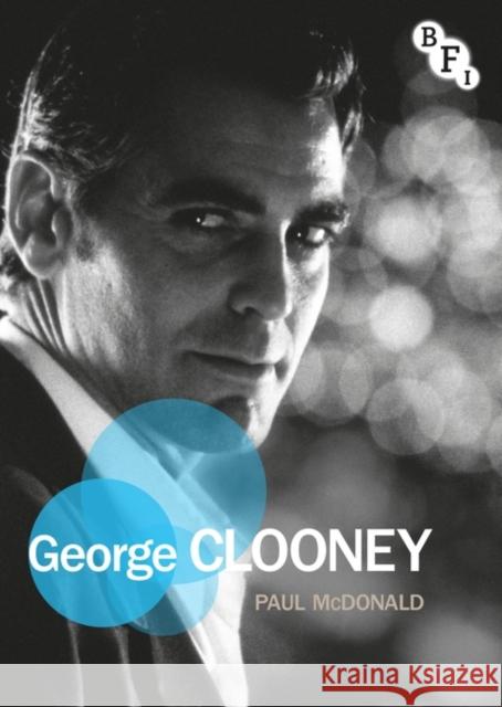 George Clooney Paul McDonald (Kings College London, UK)   9781844574940 BFI Publishing