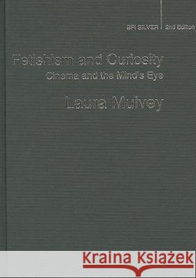 Fetishism and Curiosity: Cinema and the Mind's Eye Mulvey, Laura 9781844575091