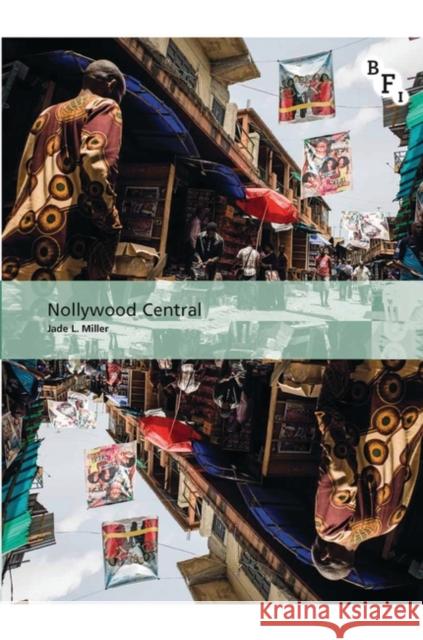 Nollywood Central: The Nigerian Videofilm Industry Miller, Jade L. 9781844576913