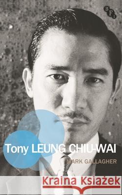 Tony Leung Chiu-Wai  9781844577811 British Film Institute