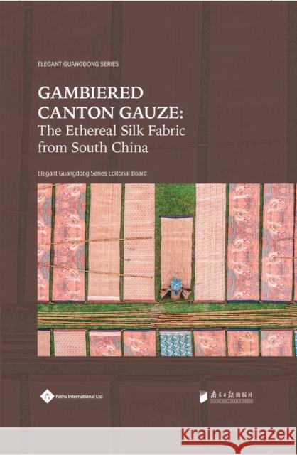 Gambiered Canton Gauze: Ethereal Silk Fabric from South China Editorial Board, Elegant Guangdong Serie 9781844647279