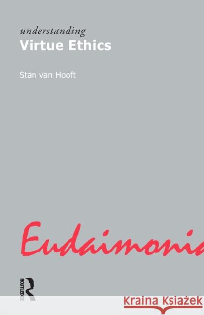 Understanding Virtue Ethics  Van Hooft 9781844650453