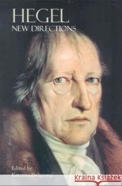 Hegel: New Directions Deligiorgi, Katerina 9781844650637