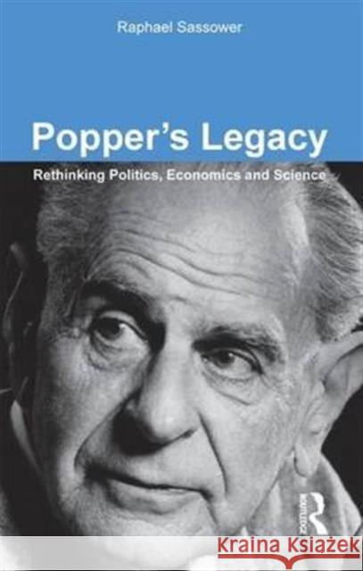 Popper's Legacy: Rethinking Politics, Economics and Science Sassower, Raphael 9781844650668