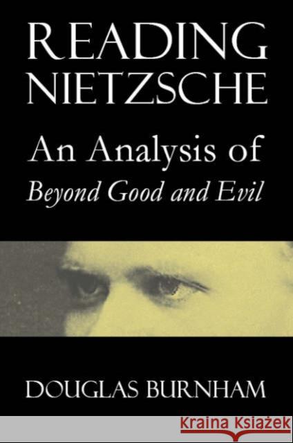 Reading Nietzsche: An Analysis of Beyond Good and Evil Burnham, Douglas 9781844650750 ACUMEN PUBLISHING LTD