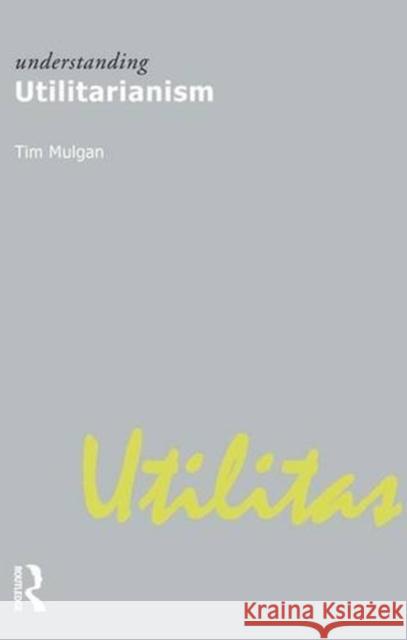Understanding Utilitarianism Tim Mulgan 9781844650897 Acumen Pub