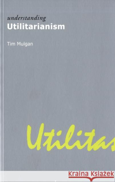 Understanding Utilitarianism  Mulgan 9781844650903 0
