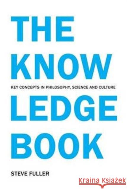 The Knowledge Book : Key Concepts in Philosophy, Science and Culture  9781844650972 Acumen Publishing Ltd