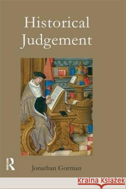Historical Judgement: The Limits of Historiographical Choice Gorman, Jonathan 9781844651092