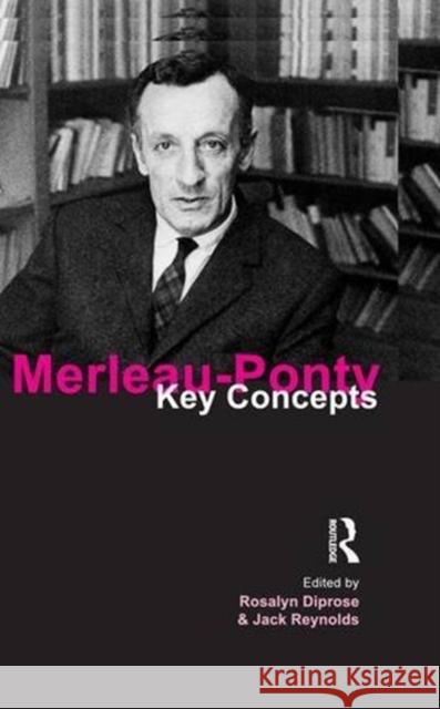 Merleau-Ponty: Key Concepts Rosalyn Diprose Jack Reynolds 9781844651153 Acumen Publishing