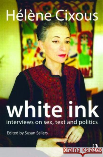 White Ink : Interviews on Sex, Text and Politics Helene Cixous 9781844651375