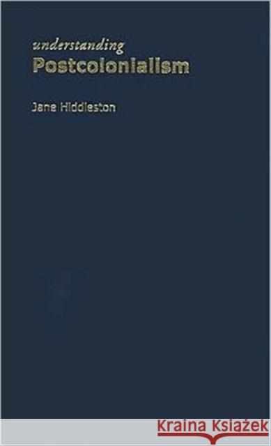 Understanding Postcolonialism Jane Hiddleston 9781844651603 Acumen Publishing