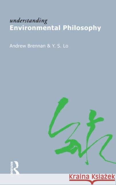 Understanding Environmental Philosophy Andrew Brennan Y. S. Lo 9781844652006 Acumen Publishing