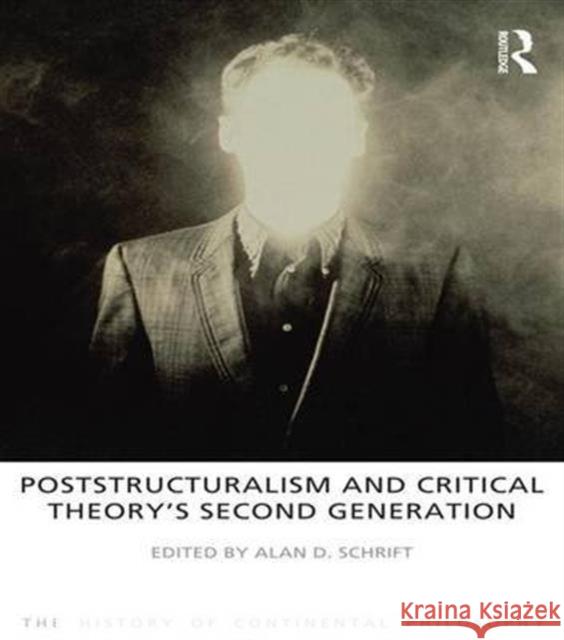 Poststructuralism and Critical Theory's Second Generation Alan D. Schrift 9781844652167 Routledge