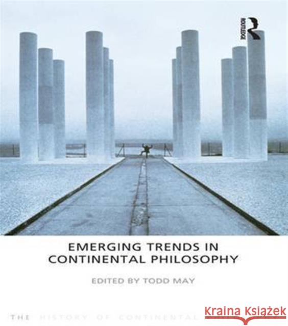 Emerging Trends in Continental Philosophy: The History of Continental Philosophy May, Todd 9781844652181 Routledge