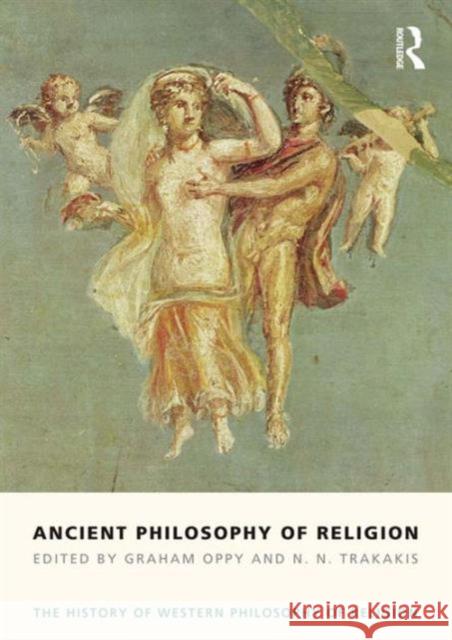Ancient Philosophy of Religion: The History of Western Philosophy of Religion, Volume 1 Oppy, Graham 9781844652204 Routledge