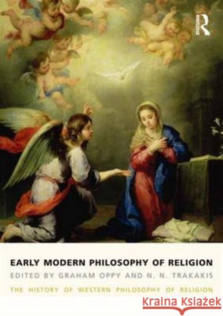 Early Modern Philosophy of Religion: The History of Western Philosophy of Religion, Volume 3 Oppy, Graham 9781844652228 Routledge