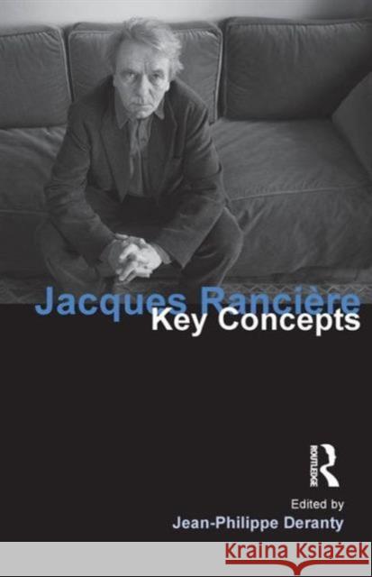 Jacques Ranciere: Key Concepts Deranty, Jean-Philippe 9781844652334