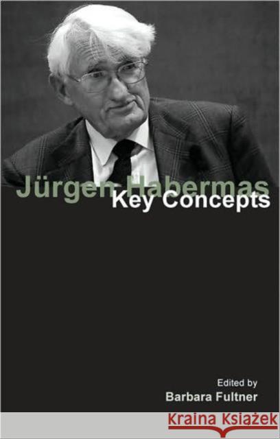 Jurgen Habermas: Key Concepts Fultner, Barbara 9781844652365 Acumen Publishing