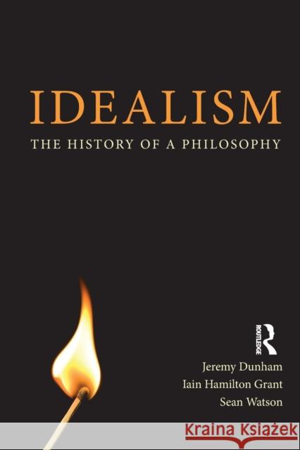 Idealism: The History of a Philosophy Dunham, Jeremy 9781844652419 0