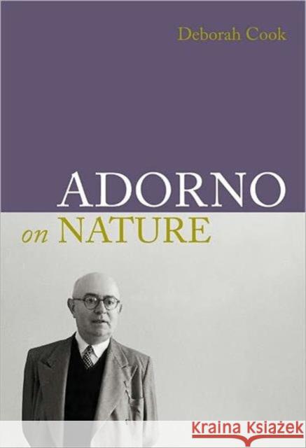Adorno on Nature Deborah Cook 9781844652556