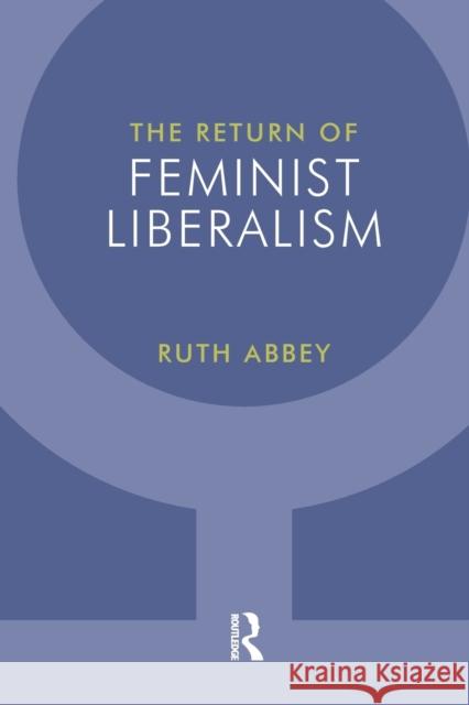 The Return of Feminist Liberalism Abbey, Ruth 9781844652709