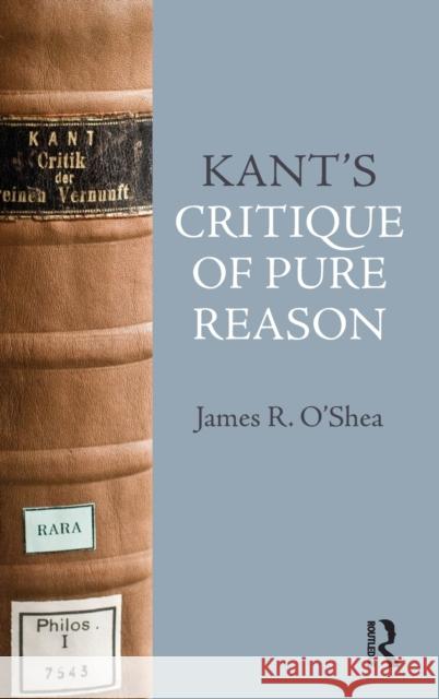 Kant's Critique of Pure Reason: An Introduction O'Shea, James 9781844652785 Acumen Publishing