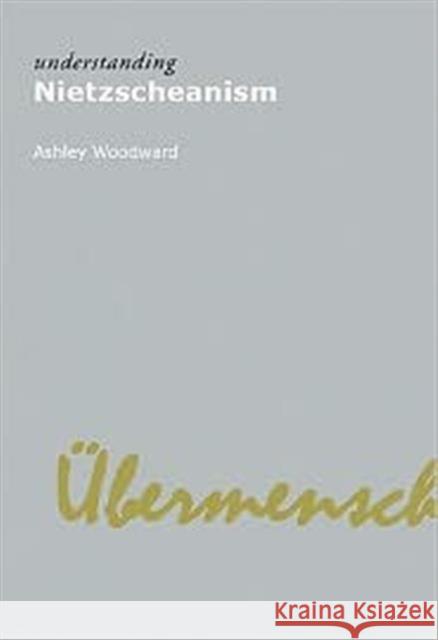 Understanding Nietzscheanism Ashley Woodward 9781844652921 Acumen Publishing