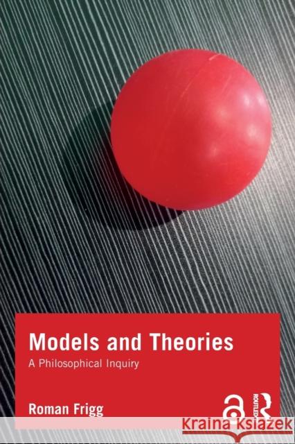 Models and Theories: A Philosophical Inquiry Frigg, Roman 9781844654918 Acumen Publishing