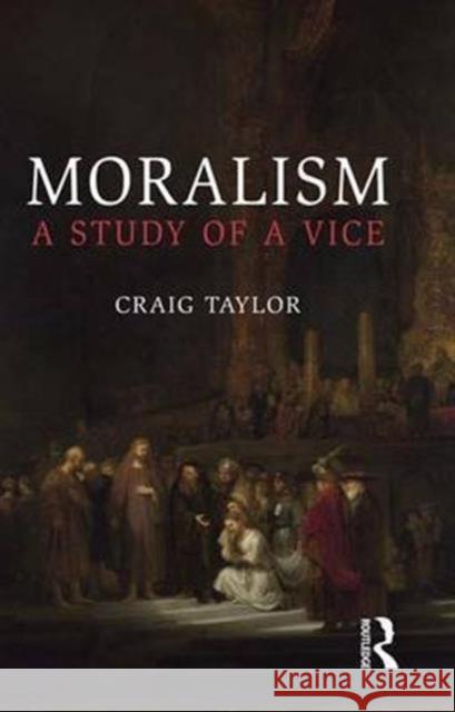 Moralism: A Study of a Vice Taylor, Craig 9781844654932