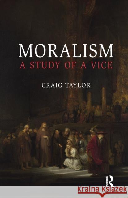 Moralism: A Study of a Vice Taylor, Craig 9781844654949