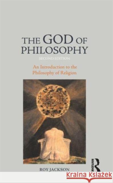 The God of Philosophy : An Introduction to Philosophy of Religion Roy Jackson 9781844655007 Acumen Publishing