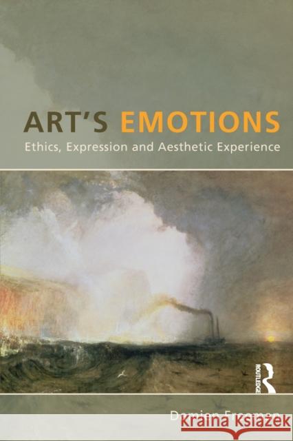 Art's Emotions : Ethics, Expression and Aesthetic Experience Damien Freeman 9781844655120